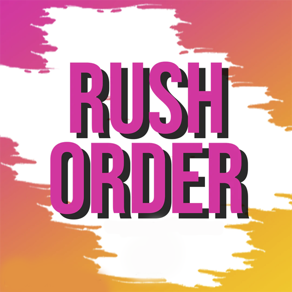 * Rush Order *